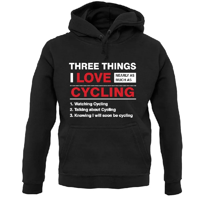 comfortable stylish hoodieThree Things I Love Nearly As Much As Cycling Unisex Hoodie